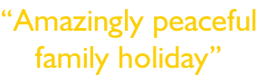“Amazingly peaceful family holiday”