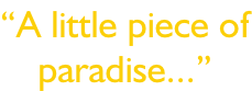 “A little piece of paradise...”